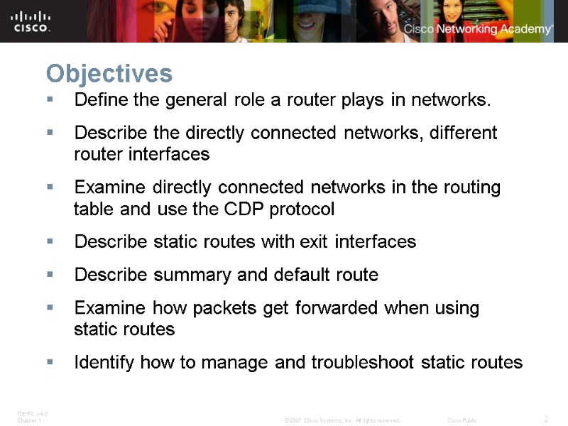 Objectives Define the general role a router plays in networks. Describe the directly connected